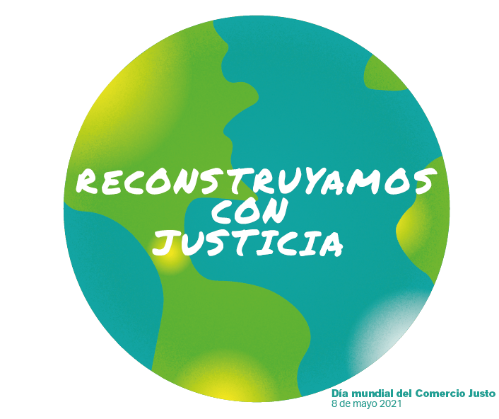 “RECONSTRUYAMOS CON JUSTICIA”, NUESTRO COMPROMISO EN EL DÍA MUNDIAL DEL COMERCIO JUSTO